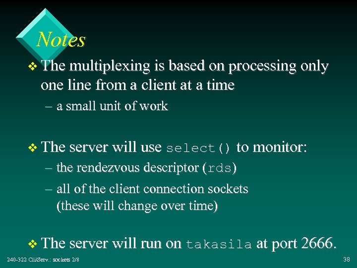 Notes v The multiplexing is based on processing only one line from a client
