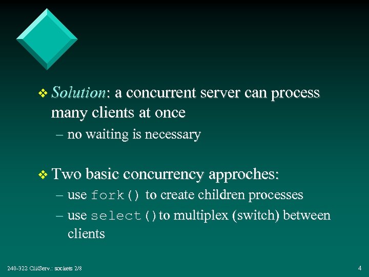 v Solution: a concurrent server can process many clients at once – no waiting