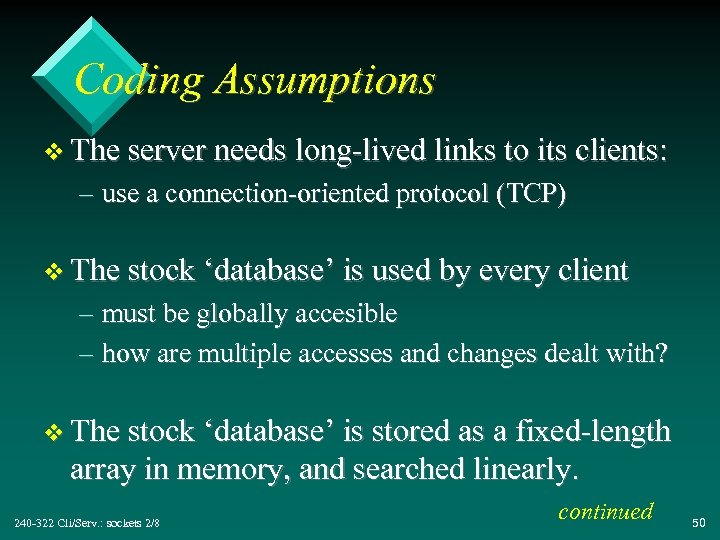 Coding Assumptions v The server needs long-lived links to its clients: – use a