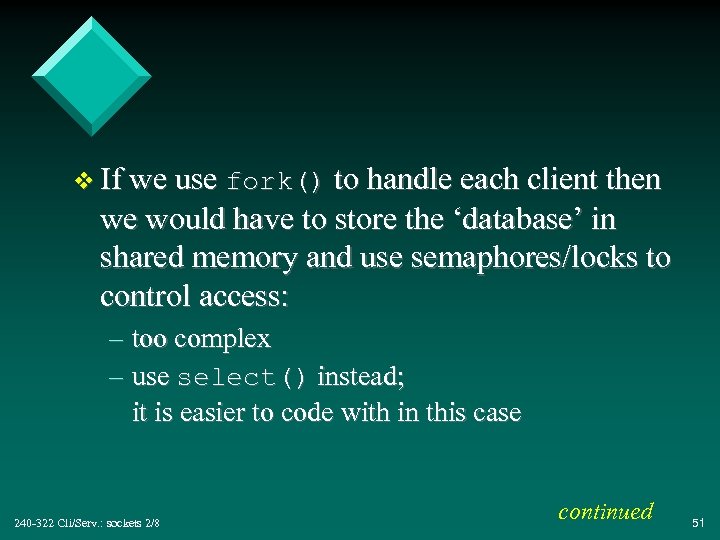v If we use fork() to handle each client then we would have to