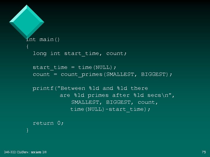 int main() { long int start_time, count; start_time = time(NULL); count = count_primes(SMALLEST, BIGGEST);