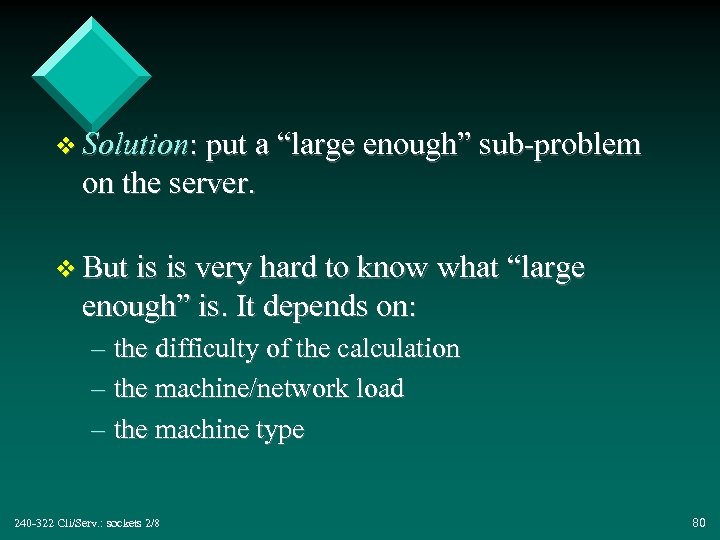 v Solution: put a “large enough” sub-problem on the server. v But is is