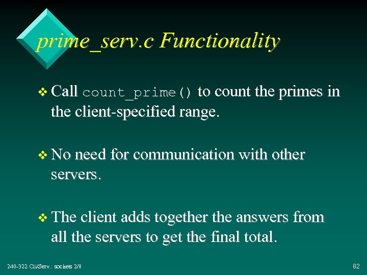 prime_serv. c Functionality v Call count_prime() to count the primes in the client-specified range.