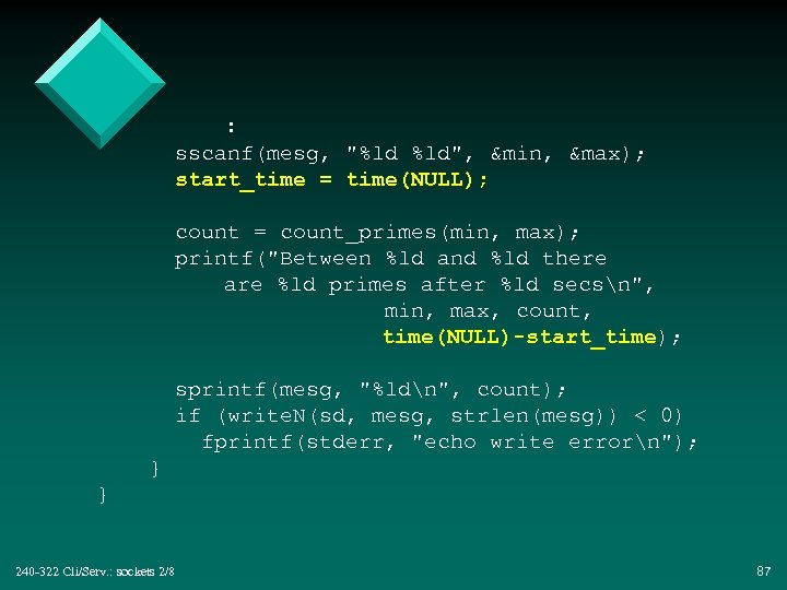 : sscanf(mesg, "%ld %ld", &min, &max); start_time = time(NULL); count = count_primes(min, max); printf("Between