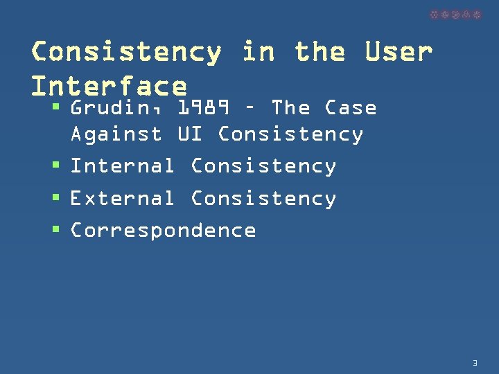 Consistency in the User Interface § Grudin, 1989 – The Case Against UI Consistency