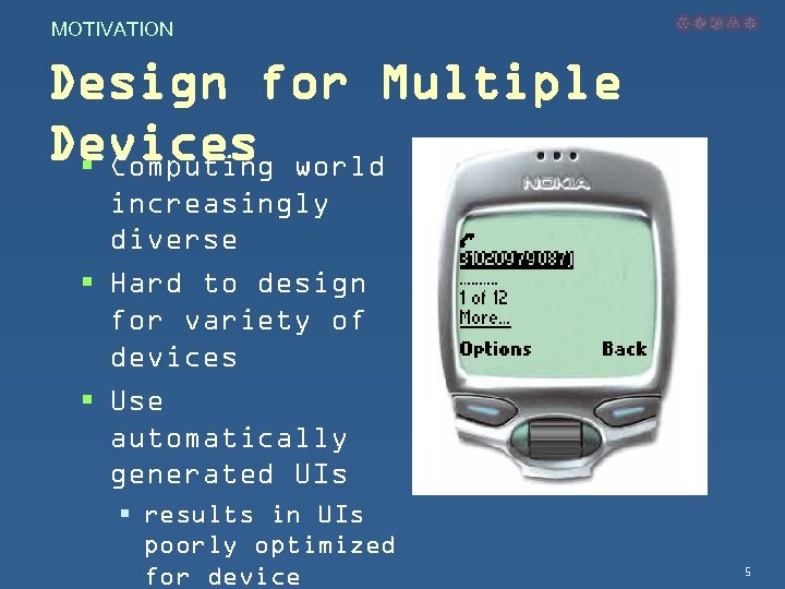 MOTIVATION Design for Multiple Devices world § Computing increasingly diverse § Hard to design