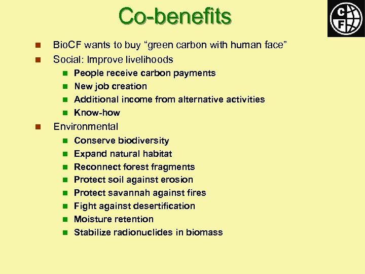 Co-benefits n n Bio. CF wants to buy “green carbon with human face” Social: