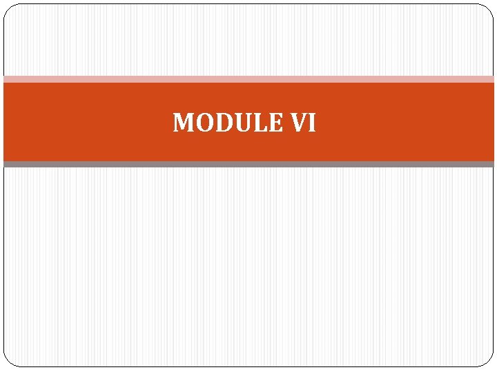 MODULE VI 