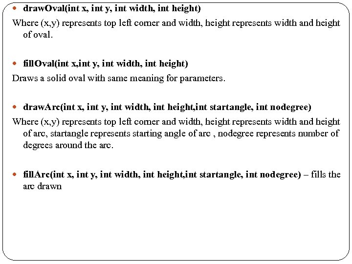  draw. Oval(int x, int y, int width, int height) Where (x, y) represents