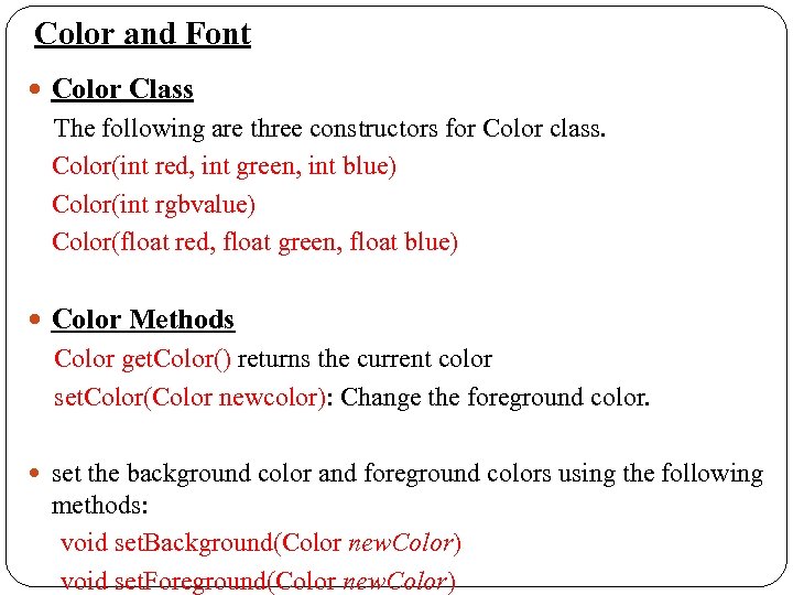 Color and Font Color Class The following are three constructors for Color class. Color(int