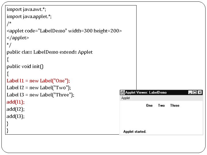 import java. awt. *; import java. applet. *; /* <applet code="Label. Demo" width=300 height=200>