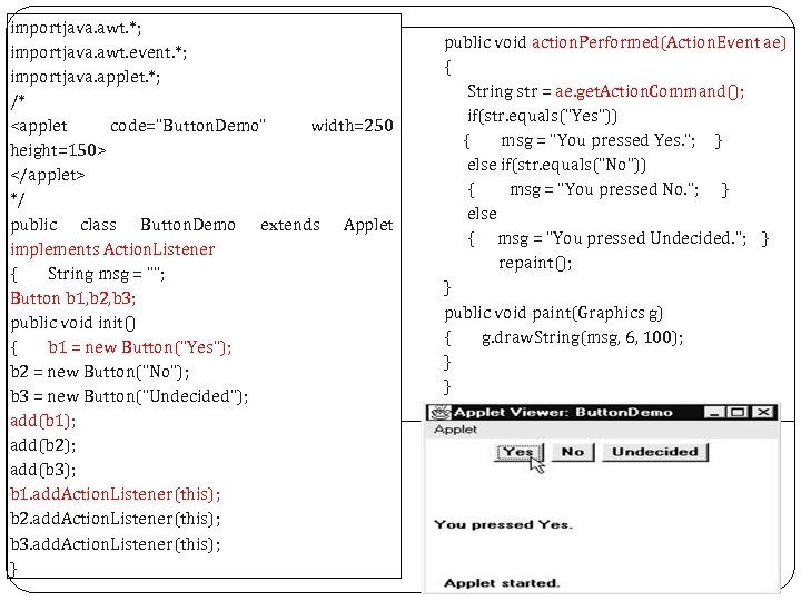 importjava. awt. *; importjava. awt. event. *; importjava. applet. *; /* <applet code="Button. Demo"