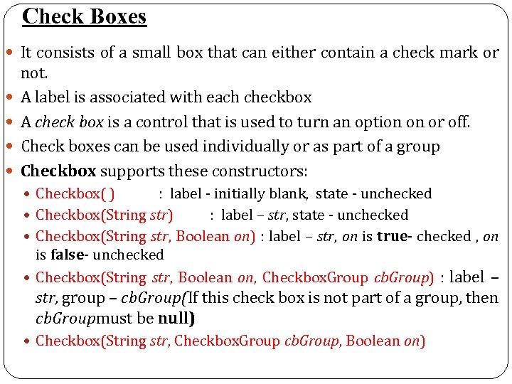 Check Boxes It consists of a small box that can either contain a check