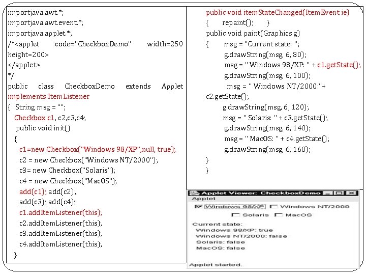 importjava. awt. *; importjava. awt. event. *; importjava. applet. *; /*<applet code="Checkbox. Demo" width=250