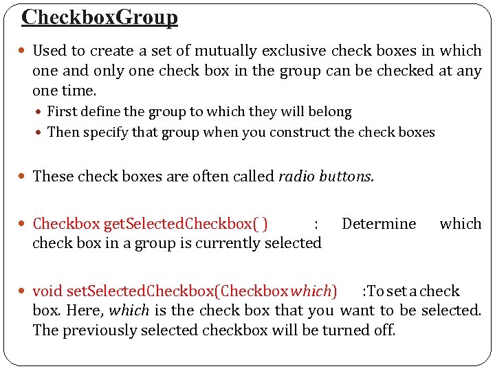 Checkbox. Group Used to create a set of mutually exclusive check boxes in which