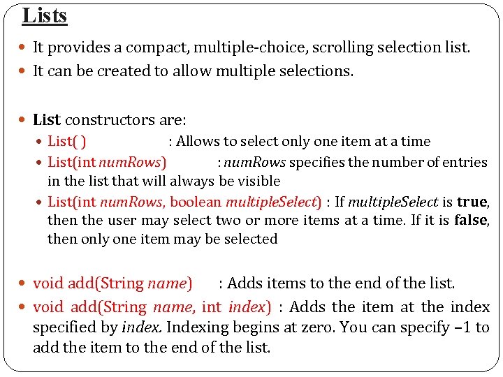 Lists It provides a compact, multiple-choice, scrolling selection list. It can be created to