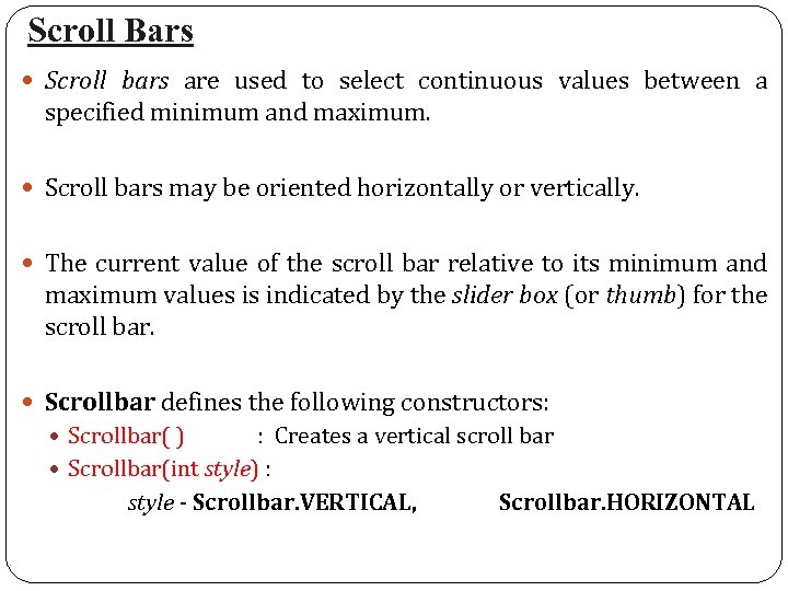 Scroll Bars Scroll bars are used to select continuous values between a specified minimum