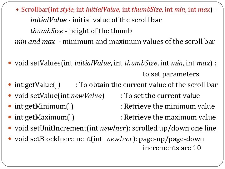  Scrollbar(int style, int initial. Value, int thumb. Size, int min, int max) :