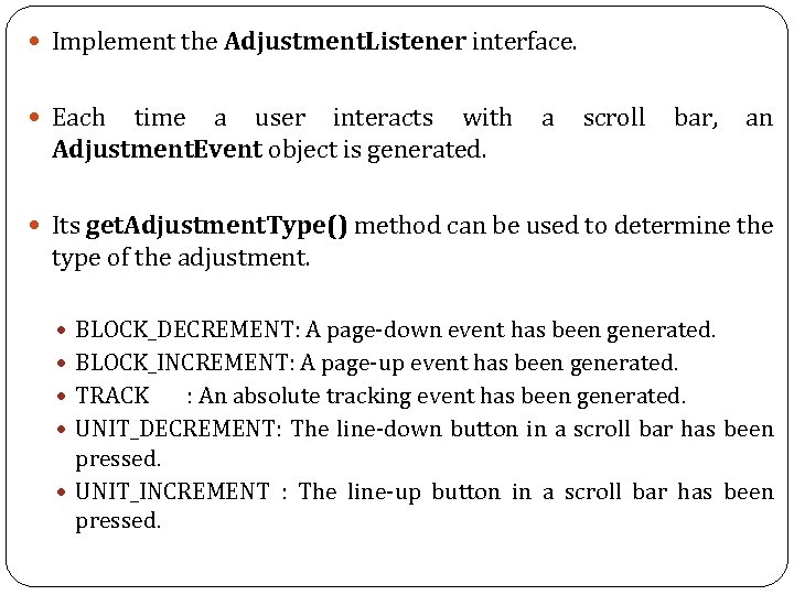  Implement the Adjustment. Listener interface. Each time a user interacts with a scroll