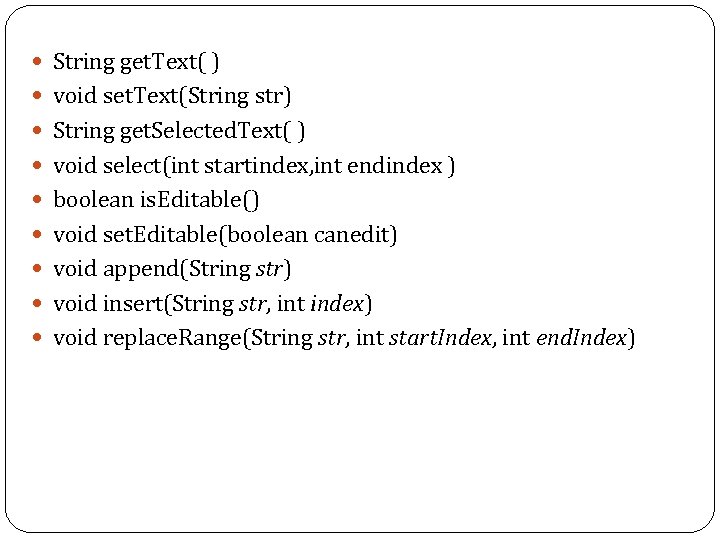  String get. Text( ) void set. Text(String str) String get. Selected. Text( )