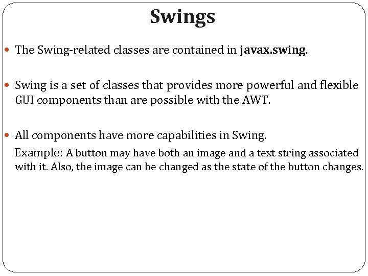 Swings The Swing-related classes are contained in javax. swing. Swing is a set of