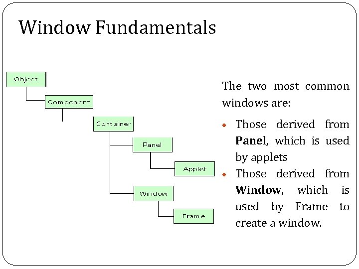 Window Fundamentals The two most common windows are: Those derived from Panel, which is