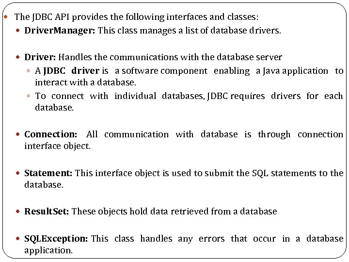  The JDBC API provides the following interfaces and classes: Driver. Manager: This class