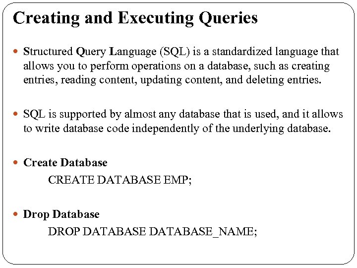 Creating and Executing Queries Structured Query Language (SQL) is a standardized language that allows