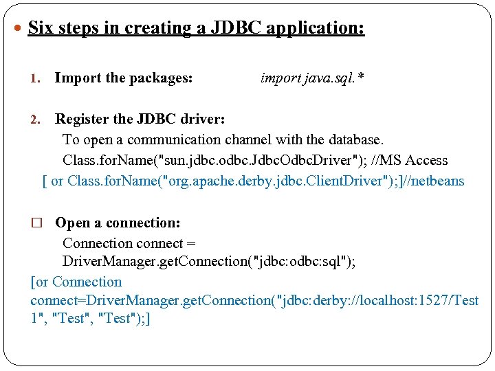  Six steps in creating a JDBC application: 1. Import the packages: import java.