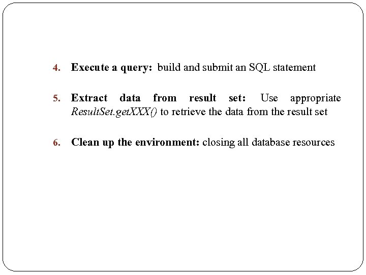 4. Execute a query: build and submit an SQL statement 5. Extract data from