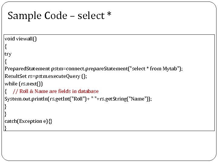 Sample Code – select * void viewall() { try { Prepared. Statement pstm=connect. prepare.