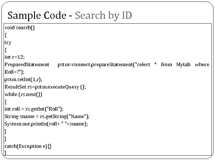 Sample Code - Search by ID void search() { try { int r=12; Prepared.