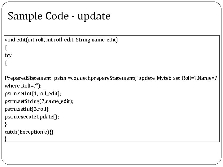 Sample Code - update void edit(int roll, int roll_edit, String name_edit) { try {