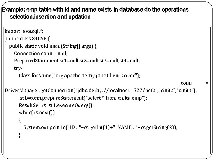 Example: emp table with id and name exists in database do the operations selection,