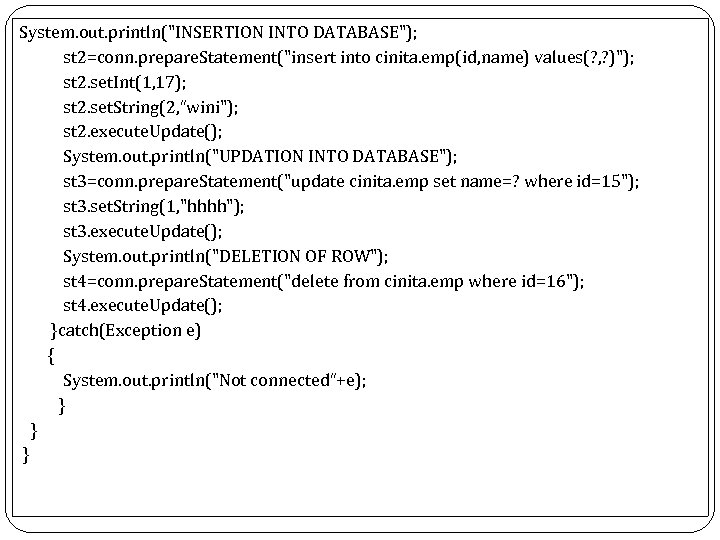  System. out. println("INSERTION INTO DATABASE"); st 2=conn. prepare. Statement("insert into cinita. emp(id, name)