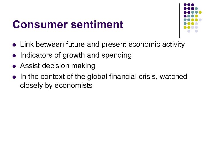 Consumer sentiment l l Link between future and present economic activity Indicators of growth