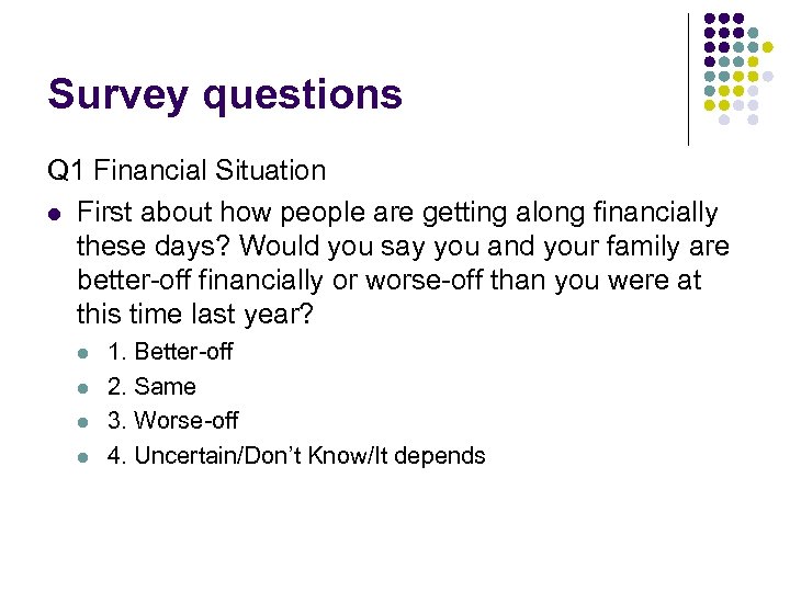 Survey questions Q 1 Financial Situation l First about how people are getting along