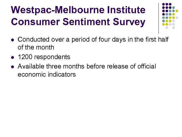 Westpac-Melbourne Institute Consumer Sentiment Survey l l l Conducted over a period of four