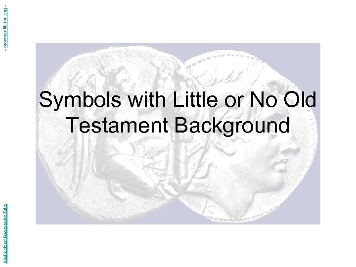 Abstracts of Powerpoint Talks Symbols with Little or No Old Testament Background - newmanlib.