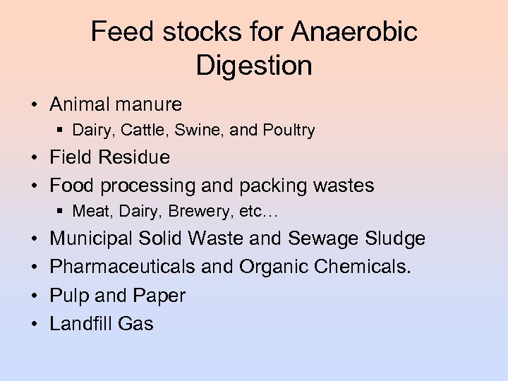 Feed stocks for Anaerobic Digestion • Animal manure § Dairy, Cattle, Swine, and Poultry
