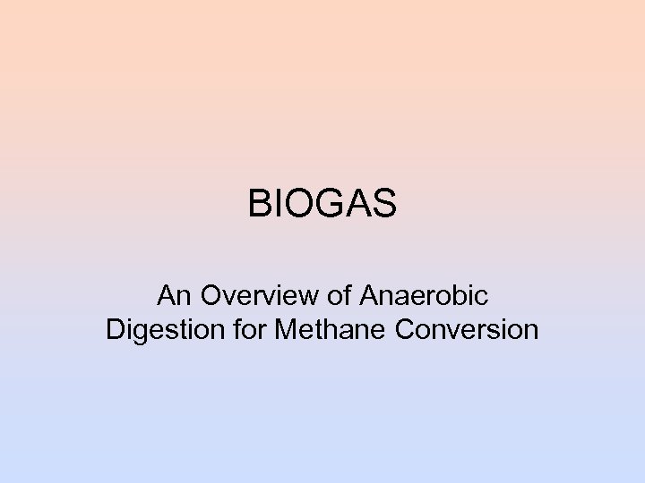 BIOGAS An Overview of Anaerobic Digestion for Methane Conversion 