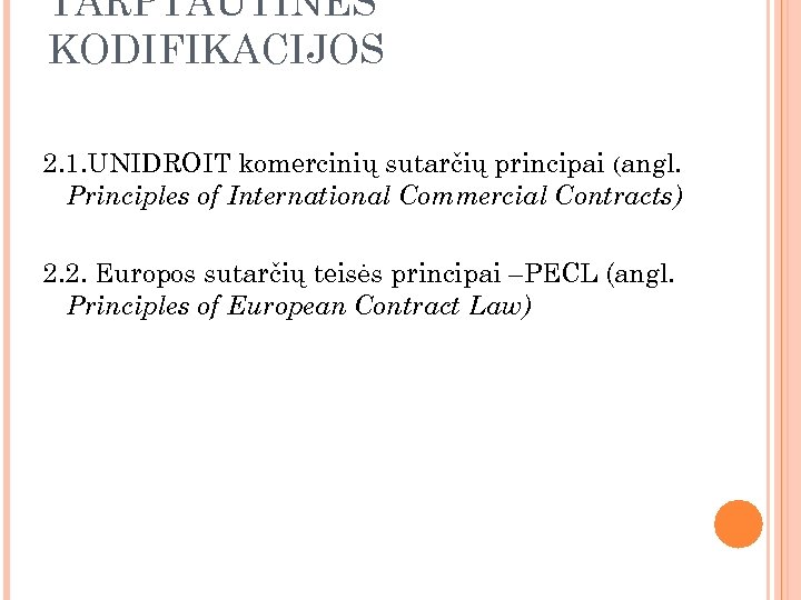 TARPTAUTINĖS KODIFIKACIJOS 2. 1. UNIDROIT komercinių sutarčių principai (angl. Principles of International Commercial Contracts)