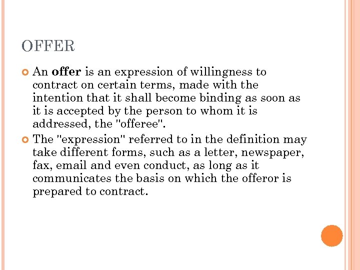 OFFER An offer is an expression of willingness to contract on certain terms, made