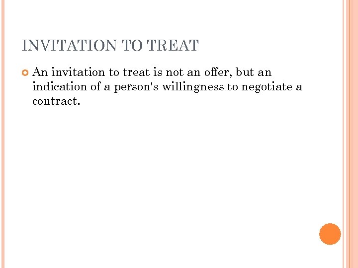 INVITATION TO TREAT An invitation to treat is not an offer, but an indication