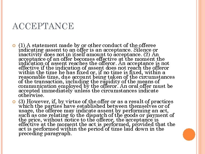 ACCEPTANCE (1) A statement made by or other conduct of the offeree indicating assent