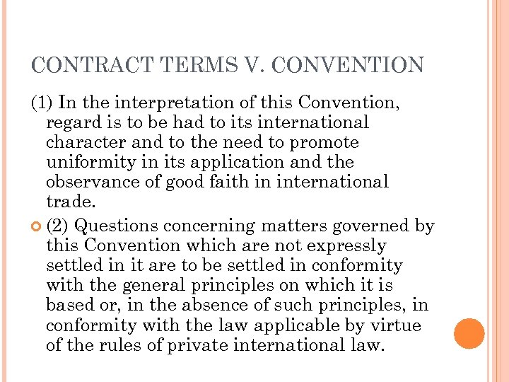 CONTRACT TERMS V. CONVENTION (1) In the interpretation of this Convention, regard is to