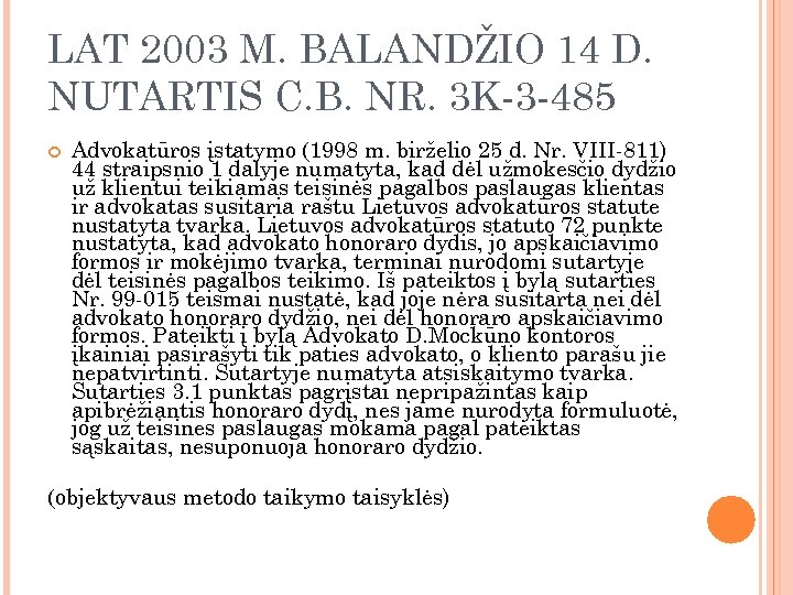 LAT 2003 M. BALANDŽIO 14 D. NUTARTIS C. B. NR. 3 K-3 -485 Advokatūros