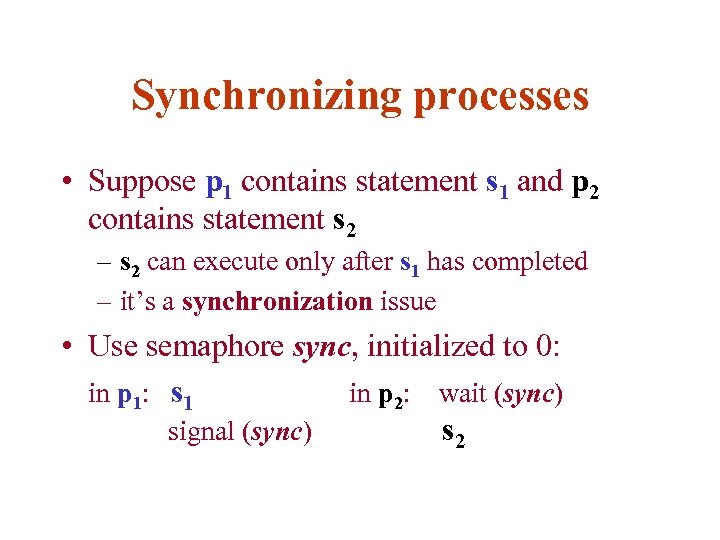 Synchronizing processes • Suppose p 1 contains statement s 1 and p 2 contains