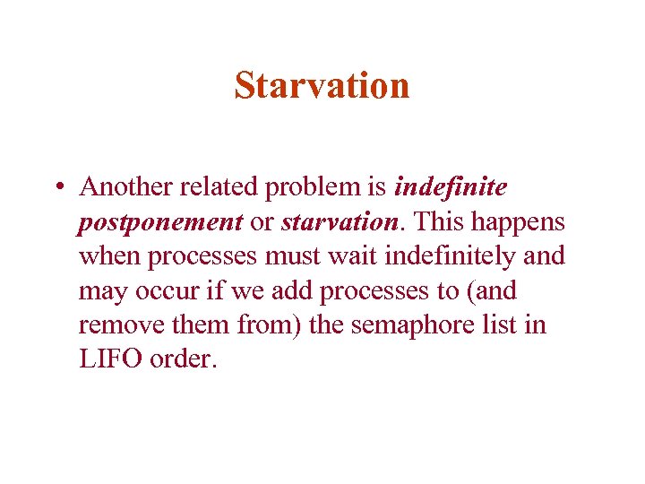 Starvation • Another related problem is indefinite postponement or starvation. This happens when processes