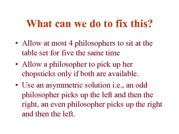 What can we do to fix this? • Allow at most 4 philosophers to